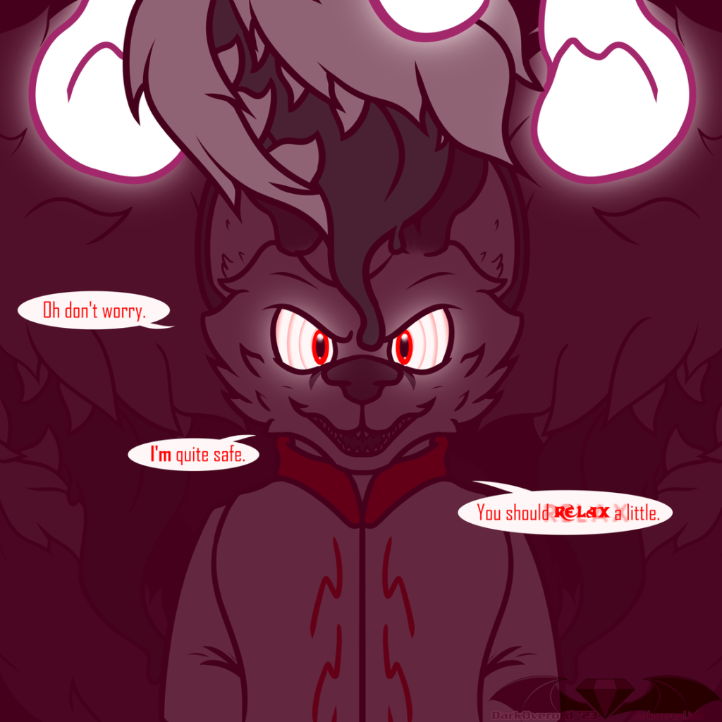 Annai, a white three tailed kitsune, is barely seen in the dark, while the wisps over their tails glow along with their eyes glowing. Spirals are barely seen in Annai's eyes. Text reads over: "Oh don't worry. (in bold: I'm) quite safe. You should (in distorted text: RELAX) a little."